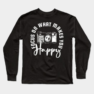 Focus on What Makes You Happy Camera Long Sleeve T-Shirt